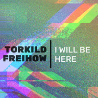 Torkild Freihow - I Will Be Here