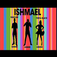 Ishmael - Gimme Gimme Gimme