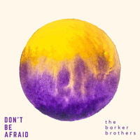 The Barker Brothers - Don't Be Afraid