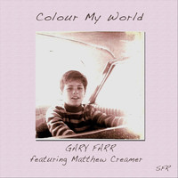 Gary Farr - Colour My World (feat. Matthew Creamer)