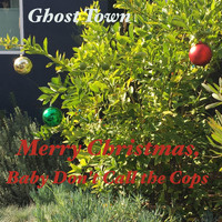 Ghost Town - Merry Christmas, Baby Don't Call the Cops