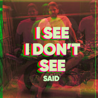 Said - I See I Don't See (Explicit)
