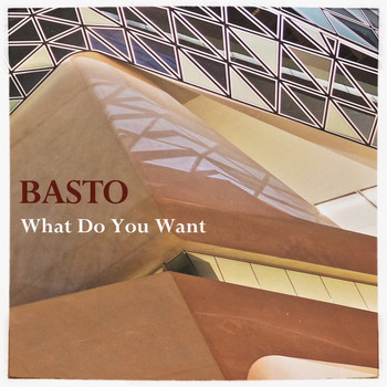 Basto - What Do You Want