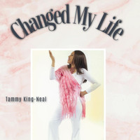 Tammy King-Neal - Changed My Life