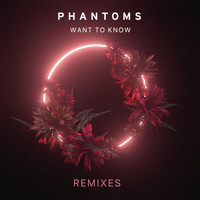 Phantoms - Want To Know (Remixes)
