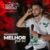 Igor Brenaz - Ninguém Melhor Que Eu