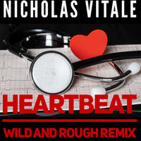 Nicholas Vitale - Heartbeat (Wild and Rough Remix)
