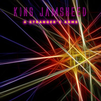 King Jamsheed - A Stranger's Arms