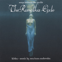 Kitka - The Rusalka Cycle: Songs Between The Worlds