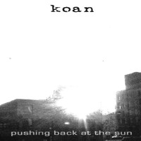 Koan - Pushing Back at the Sun