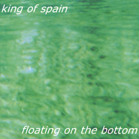King Of Spain - Floating on the Bottom