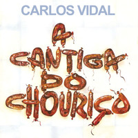 Carlos Alberto Vidal - A Cantiga Do Chouriço