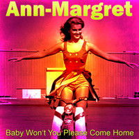 Ann-Margret - Baby Won't You Please Come Home