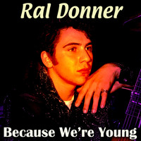 Ral Donner - Because We're Young