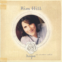Kim Hill - Hope No Matter What