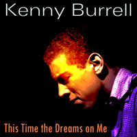 Kenny Burrell - This Time the Dreams on Me
