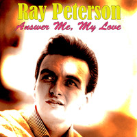 Ray Peterson - Answer Me, My Love