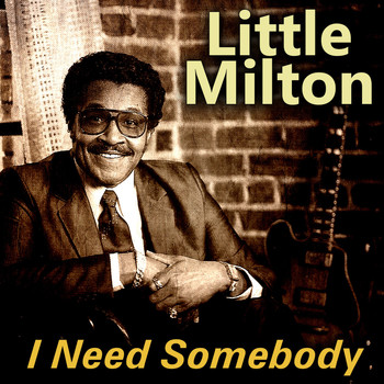 Little Milton - I Need Somebody