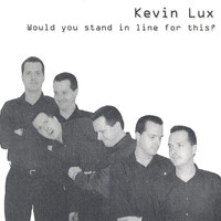 Kevin Lux - Would You Stand In Line For This?