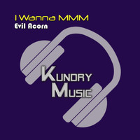 Evil Acorn - I Wanna MMM