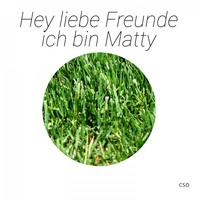 CSO - Hey liebe Freunde ich bin Matty