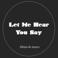 Fabian De Marco / - Let Me Hear You Say