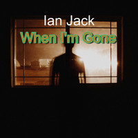 Ian Jack / - When I'm Gone