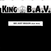 King B.A.V. - We Just Begun (feat. Bviz)
