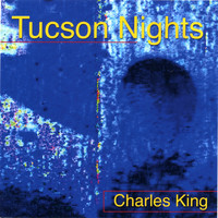 Charles King - Tucson Nights