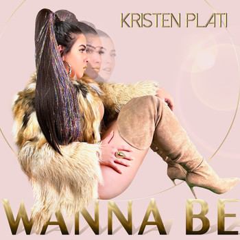 Kristen Plati - Wanna Be (Explicit)