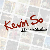 Kevin So - LiFe Solo AKouStic