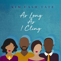 Kim Cash Tate - As Long as I Cling