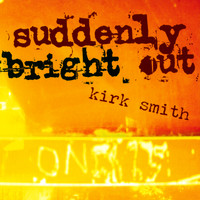 Kirk Smith - Suddenly Bright Out