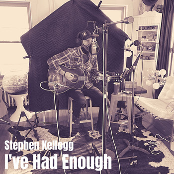 Stephen Kellogg - I've Had Enough