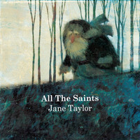Jane Taylor - All the Saints