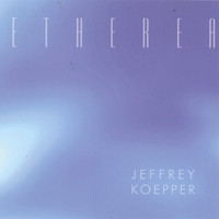 Jeffrey Koepper - Etherea