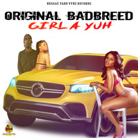 Original BadBreed - Girl a Yuh