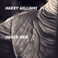 Harry Williams - Under Men