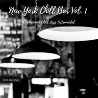 Chill Jazz Days - New York Chill Bar Vol. 1 - Background Chill Jazz Instrumental