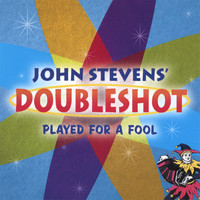 John Stevens' Doubleshot - Played For A Fool