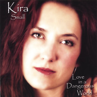 Kira Small - Love In A Dangerous World