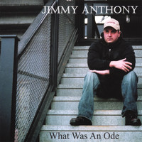 Jimmy Anthony - What Was An Ode