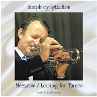 Humphrey Lyttelton - Mezzrow / Looking for Turner (All Tracks Remastered)