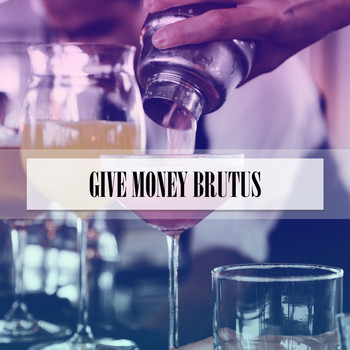 Various Artists - GIVE MONEY BRUTUS