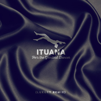 Ituana - He's the Greatest Dancer (Luxury Remix)