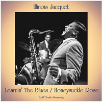Illinois Jacquet - Learnin' The Blues / Honeysuckle Rose (All Tracks Remastered)