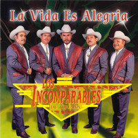 Los Incomparables De Tijuana - La Vida Es Alegria