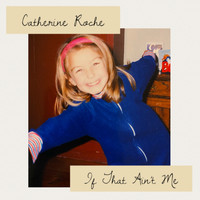 Catherine Roche - If That Ain't Me