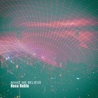 Roca Rubia - Make Me Believe