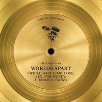 Worlds Apart - I Whoa / Baby Jump / Love, Sex, For Money / Charlie S. Swing